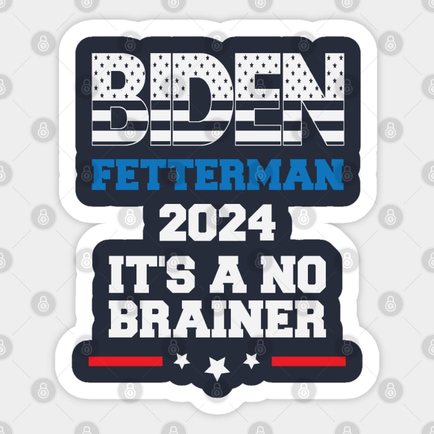 Political Saying - Biden Fetterman 2024 It's A No Brainer - Funny Political Sticker by Pezzolano